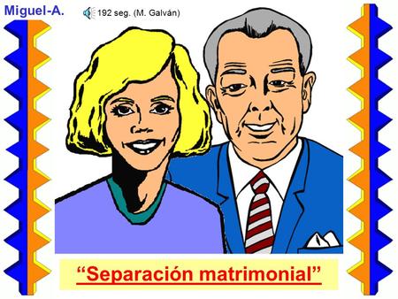 “Separación matrimonial” 192 seg. (M. Galván) Miguel-A.