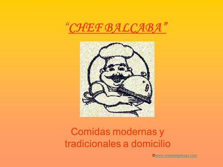 “CHEF BALCABA” Comidas modernas y tradicionales a domicilio ©www.crearempresas.comwww.crearempresas.com.