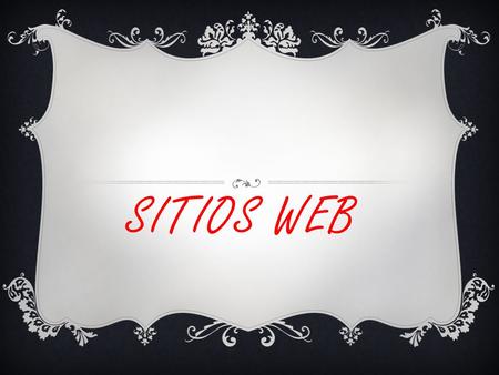 SITIOS WEB. SITIO WEB  Un sitio web es una colección de paginas web relacionadas y comunes a un dominio de internet o subdominio en la world wid web.