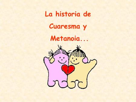 La historia de Cuaresma y Metanoia....