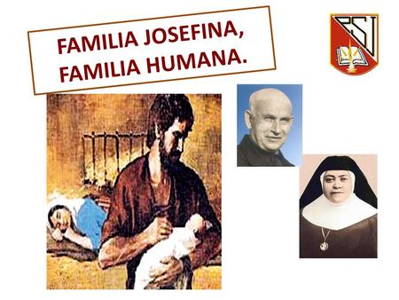 FAMILIA JOSEFINA, FAMILIA HUMANA.