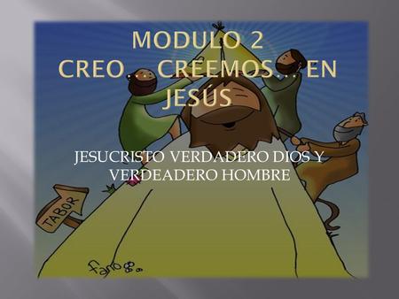 MODULO 2 CREO… CREEMOS… EN JESÚS
