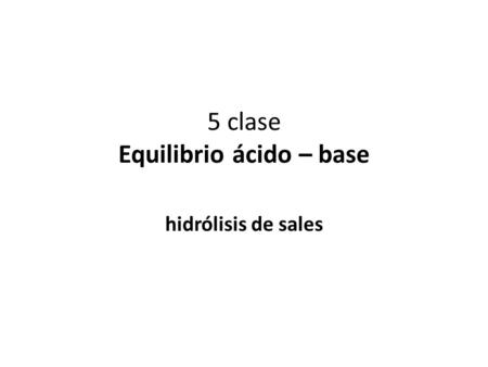 5 clase Equilibrio ácido – base