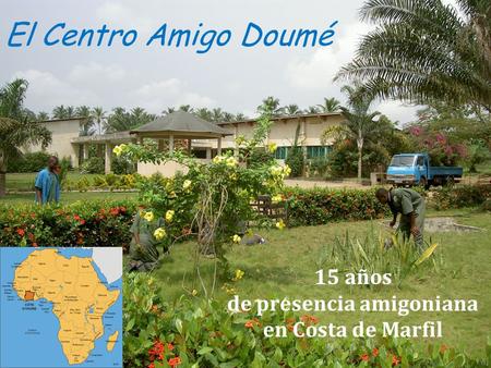 El Centro Amigo Doumé 15 años de presencia amigoniana en Costa de Marfil.
