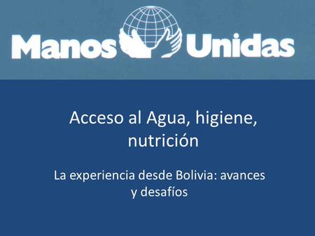 Acceso al Agua, higiene, nutrición La experiencia desde Bolivia: avances y desafíos.
