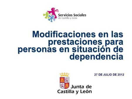 Modificaciones en las prestaciones para personas en situación de dependencia 27 DE JULIO DE 2012.