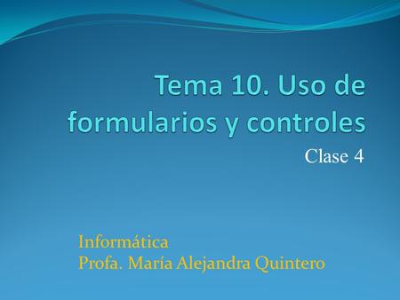 Clase 4 Informática Profa. María Alejandra Quintero.