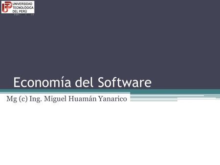 Economía del Software Mg (c) Ing. Miguel Huamán Yanarico.