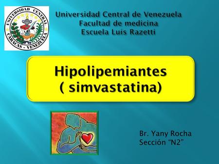 Br. Yany Rocha Sección “N2”. Familia de las estatinas Reduce niveles de colesterol Derivada de la lovastatina.