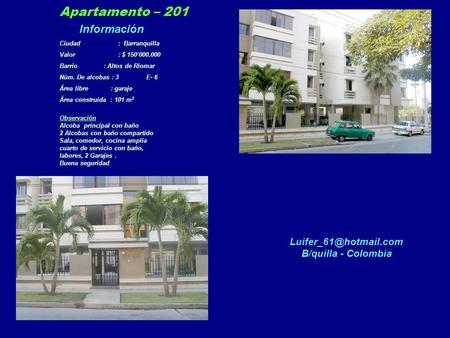 Apartamento – 201 Información Ciudad : Barranquilla Valor : $ 150’000.000 Barrio : Altos de Riomar Núm. De alcobas : 3 E- 6 Área libre : garaje Área construida.