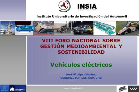 Instituto Universitario de Investigación del Automóvil jueves, 16 de abril de 2015 VIII FORO NACIONAL SOBRE GESTIÓN MEDIOAMBIENTAL Y SOSTENIBILIDAD Vehículos.