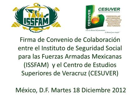 Firma de Convenio de Colaboración entre el Instituto de Seguridad Social para las Fuerzas Armadas Mexicanas (ISSFAM) y el Centro de Estudios Superiores.