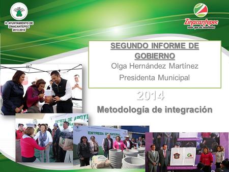 2014 Metodología de integración SEGUNDO INFORME DE GOBIERNO Olga Hernández Martínez Presidenta Municipal.