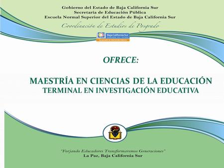 OFRECE: MAESTRÍA EN CIENCIAS DE LA EDUCACIÓN TERMINAL EN INVESTIGACIÓN EDUCATIVA.