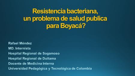 Resistencia bacteriana, un problema de salud publica para Boyacá?