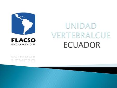ECUADOR. Sede Ecuador de FLACSO La Sede de FLACSO en Ecuador fue establecida en 1974, mediante un acuerdo entre el Estado ecuatoriano y el sistema internacional.