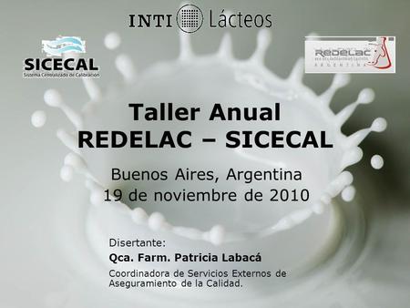 Taller Anual REDELAC – SICECAL Buenos Aires, Argentina 19 de noviembre de 2010 Disertante: Qca. Farm. Patricia Labacá Coordinadora de Servicios Externos.
