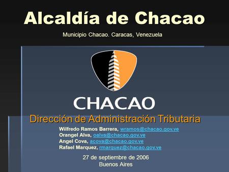 Alcaldía de Chacao Dirección de Administración Tributaria 27 de septiembre de 2006 Buenos Aires Municipio Chacao. Caracas, Venezuela Wilfredo Ramos Barrera,