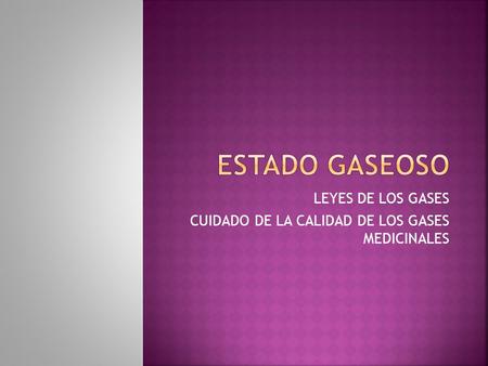 LEYES DE LOS GASES CUIDADO DE LA CALIDAD DE LOS GASES MEDICINALES