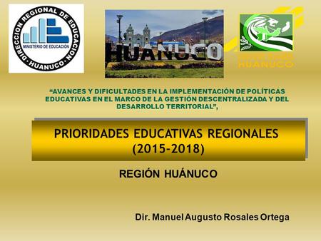 PRIORIDADES EDUCATIVAS REGIONALES Dir. Manuel Augusto Rosales Ortega