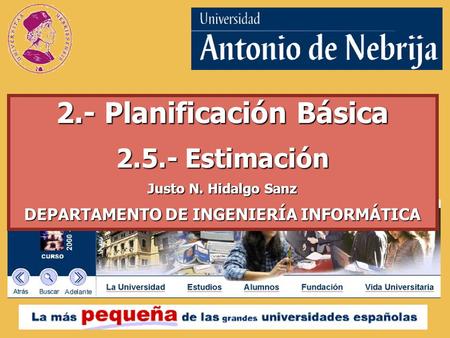 2.- Planificación Básica 2.5.- Estimación Justo N. Hidalgo Sanz DEPARTAMENTO DE INGENIERÍA INFORMÁTICA.