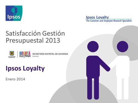 Enero 2014 Satisfacción Gestión Presupuestal 2013 Ipsos Loyalty.