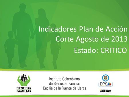 Indicadores Plan de Acción Corte Agosto de 2013 Estado: CRITICO.