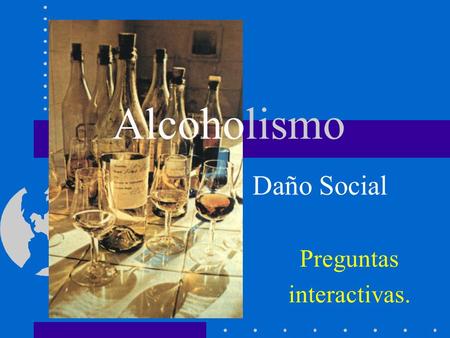 Alcoholismo Daño Social Preguntas interactivas..