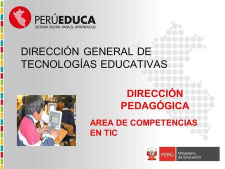 DIRECCIÓN PEDAGÓGICA DIRECCIÓN GENERAL DE TECNOLOGÍAS EDUCATIVAS AREA DE COMPETENCIAS EN TIC.