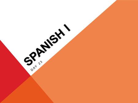 SPANISH I DAY 23. HAGA AHORAHAGA AHORA EL 20 DE OCTUBRE Write 5 sentences with your Chapter 3A vocabulary. Have your flashcards out for me to check!!