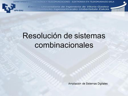 Resolución de sistemas combinacionales Ampliación de Sistemas Digitales.