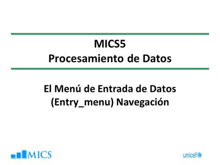 MICS5 Procesamiento de Datos El Menú de Entrada de Datos (Entry_menu) Navegación.