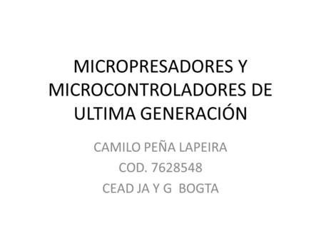 MICROPRESADORES Y MICROCONTROLADORES DE ULTIMA GENERACIÓN