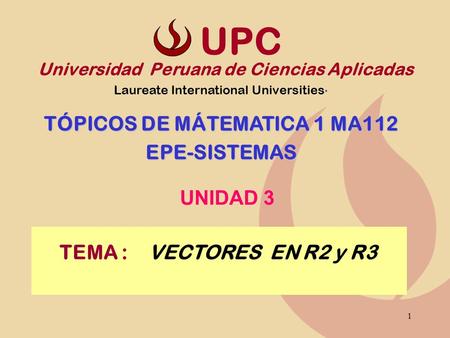 UPC TEMA : VECTORES EN R2 y R3 TÓPICOS DE MÁTEMATICA 1 MA112