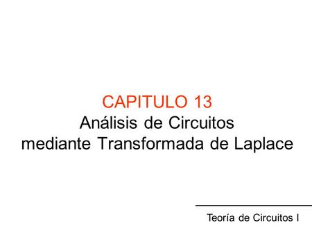 CAPITULO 13 Análisis de Circuitos mediante Transformada de Laplace