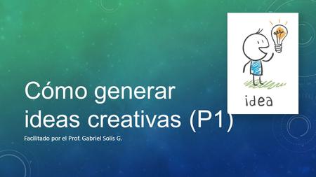 Cómo generar ideas creativas (P1)