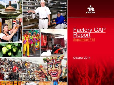 Factory GAP Report September F15 October 2014. Red: 232 Green: 124 Blue: 64 Red: 182 Green: 162 Blue: 78 Red: 153 Green: 102 Blue: 51 Red: 255 Green: