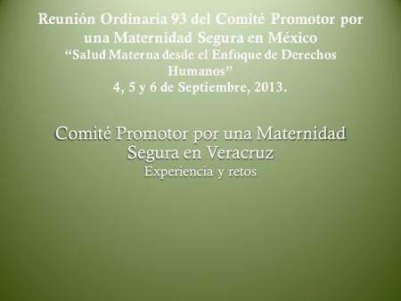 Reunión Ordinaria 93 del Comité Promotor por una Maternidad Segura en México “Salud Materna desde el Enfoque de Derechos Humanos” 4, 5 y 6 de Septiembre,