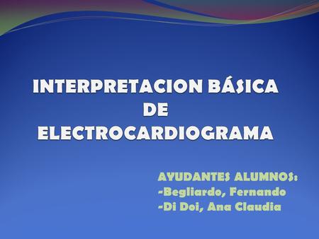 INTERPRETACION BÁSICA DE ELECTROCARDIOGRAMA