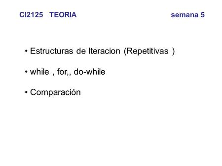Estructuras de Iteracion (Repetitivas ) while , for,, do-while