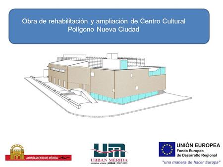 Obra de rehabilitación y ampliación de Centro Cultural Polígono Nueva Ciudad.