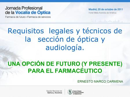 Requisitos legales y técnicos de la sección de óptica y audiología. UNA OPCIÓN DE FUTURO (Y PRESENTE) PARA EL FARMACÉUTICO ERNESTO MARCO CARMENA.