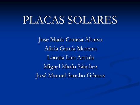 PLACAS SOLARES Jose María Conesa Alonso Alicia García Moreno