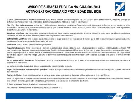 AVISO DE SUBASTA PÚBLICA No. GUA-001/2014 ACTIVO EXTRAORDINARIO PROPIEDAD DEL BCIE El Banco Centroamericano de Integración Económica (BCIE) invita a participar.