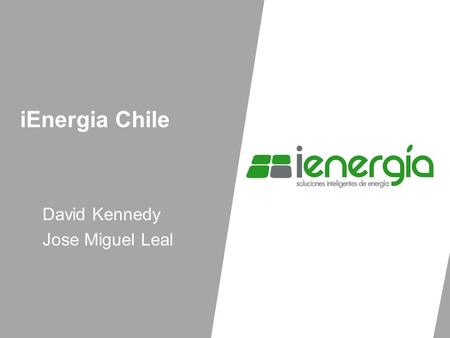 IEnergia Chile David Kennedy Jose Miguel Leal. iEnergia iEnergía fue formada el año 2008 por un grupo de personas con amplia experiencia en soluciones.