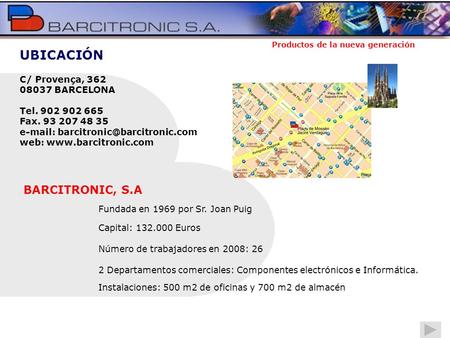 Productos de la nueva generación C/ Provença, 362 08037 BARCELONA Tel. 902 902 665 Fax. 93 207 48 35   web: