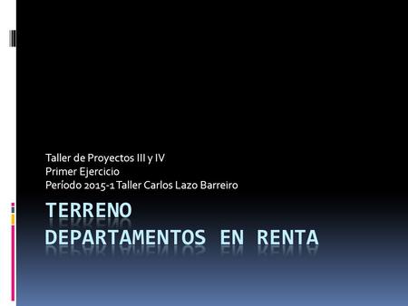 Taller de Proyectos III y IV Primer Ejercicio Período 2015-1 Taller Carlos Lazo Barreiro.