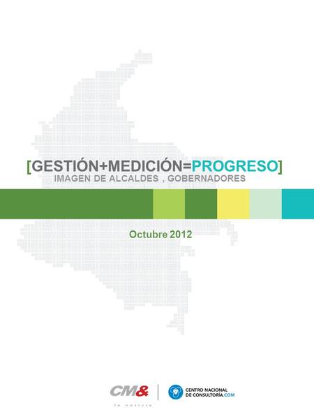 [GESTIÓN+MEDICIÓN=PROGRESO] IMAGEN DE ALCALDES, GOBERNADORES Octubre 2012.