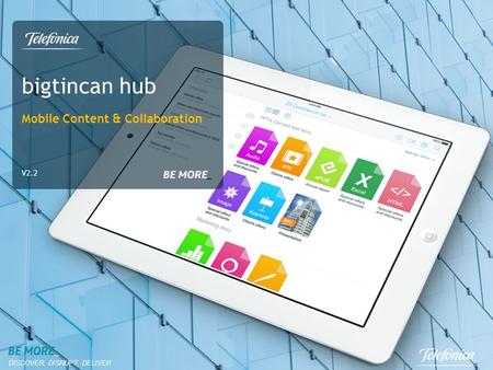 DISCOVER, DISRUPT, DELIVER bigtincan hub Mobile Content & Collaboration V2.2.