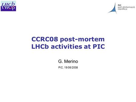 CCRC08 post-mortem LHCb activities at PIC G. Merino PIC, 19/06/2008.